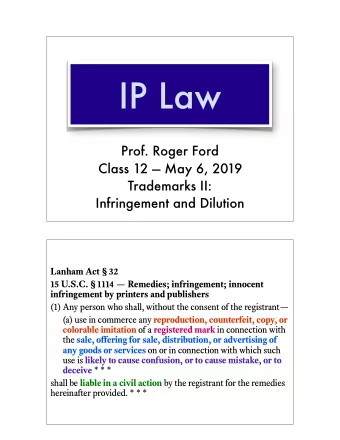 IP Law  Prof. Roger Ford  Class 12  May 6, 2019 Trademarks II:   Infringement and Dilution