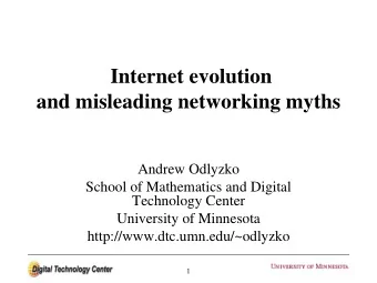 Internet evolution  and misleading networking myths  Andrew Odlyzko  School of Mathematics and