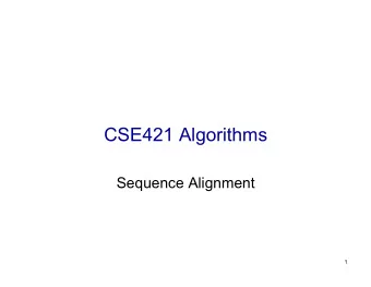 CSE421 Algorithms  Sequence Alignment 1  Sequence Alignment  What  Why  A Dynamic Programming