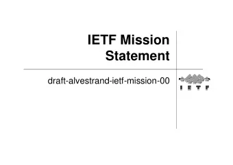 IETF Mission  Statement  draft-alvestrand-ietf-mission-00  Purpose of a Mission  Statement