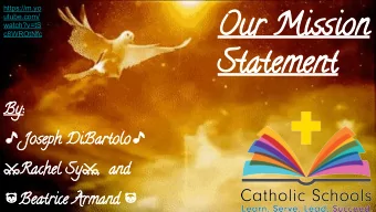 Our Mission  https://m.yo  utube.com/  watch?v=tS  c8WROtNfc  Statement  By:  Joseph DiBartolo