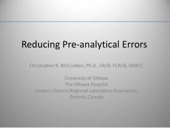 Reducing Pre-analytical Errors  Christopher R. McCudden, Ph.D., FACB, FCACB, DABCC  University of