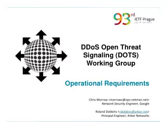 DDoS Open Threat  Signaling (DOTS)  Working Group  Operational Requirements  Chris  Morrow