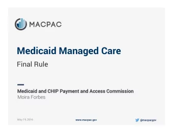 Medicaid Managed Care  Final Rule  Medicaid and  Medicaid and CHIP Payment and  CHIP Payment and