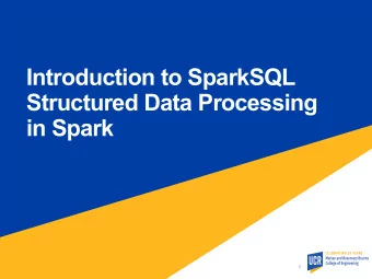 Introduction to SparkSQL  Structured Data Processing  in Spark  1  Structured Data Processing  A