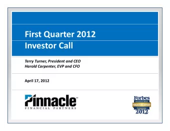 First Quarter 2012 Investor Call Terry Turner, President and CEO Harold Carpenter, EVP and CFO