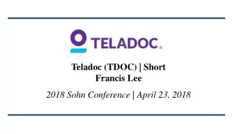 Teladoc (TDOC) | Short  Francis Lee  2018 Sohn Conference | April 23, 2018  What is Teladoc?