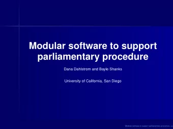 Modular software to support  parliamentary procedure  Dana Dahlstrom and Bayle Shanks  University
