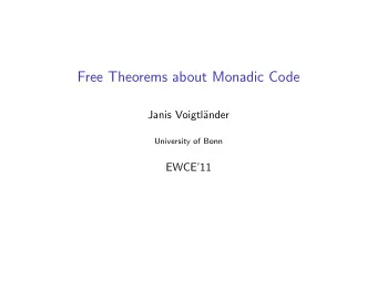Free Theorems about Monadic Code  Janis Voigtl  ander  University of Bonn  EWCE11  Functional