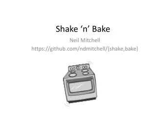 Shake n Bake  Neil Mitchell  https://github.com/ndmitchell/{shake,bake} Build n