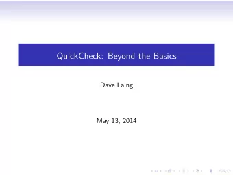 QuickCheck: Beyond the Basics  Dave Laing  May 13, 2014  Basic QuickCheck  Some properties