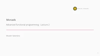 Monads  Advanced functional programming - Lecture 2  Wouter Swierstra  1  In this lecture   A