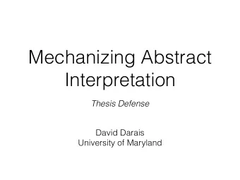 Mechanizing Abstract  Interpretation  Thesis Defense  David Darais  University of Maryland Software