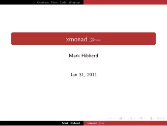 xmonad  =  Mark Hibberd  Jan 31, 2011  Mark Hibberd xmonad  =  Overview  Form  Code  Wrap-up