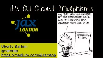 Its All About Morphisms  Its All About Morphisms  Uberto Barbini  @ramtop