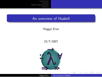 An overview of Haskell  Haggai Eran  23/7/2007  Haggai Eran  An overview of Haskell  Introduction