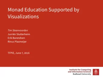 Monad Education Supported by  Visualizations  Tim Steenvoorden  Jurrin Stutterheim  Erik