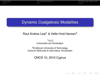 Dynamic Coalgebraic Modalities Raul Andres Leal 1 &amp; Helle Hvid Hansen 2 1 ILLC  Universiteit