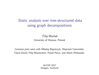Static analysis over tree-structured data  using graph decompositions  Filip Murlak  University of