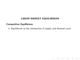 LABOR MARKET EQUILIBRIUM  Competitive Equilibrium I Equilibrium as the intersection of supply and