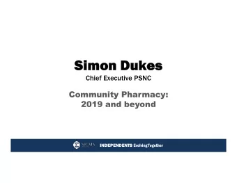 Simon Dukes  Chief Executive PSNC  Community Pharmacy:  Community Pharmacy:  2019 and beyond