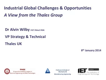 Industrial Global Challenges &amp; Opportunities A View from the Thales Group Dr Alvin Wilby FIET