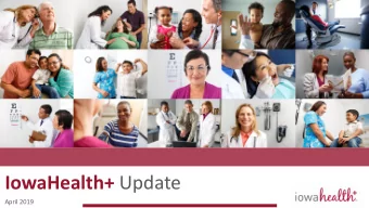 IowaHealth+ Update  April 2019 Who We Serve (2018 numbers)  779,547  PATIENT VISITS  216,738  TOTAL