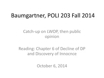 Baumgartner, POLI 203 Fall 2014  Catch-up on LWOP, then public  opinion  Reading: Chapter 6 of