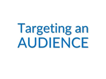 AUDIENCE  Who is the audience?  The pie  iece(s) may be targeted at a specific  ic group of