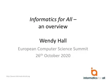 Informatics for All   an overview  Wendy Hall  European Computer Science Summit 26 th October