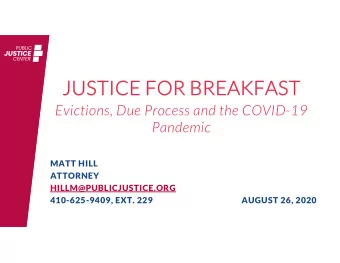 JU  JUSTIC  STICE FO  E FOR BREAK  R BREAKFAST  AST  Evictions, Due Process and the COVID-19