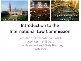 Introduction to the  International Law Commission  Seminar on International Courts  LAW 738 -- Fall