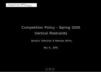 Competition Policy - Spring 2005  Vertical Restraints  Antonio Cabrales &amp; Massimo Motta  May 9,