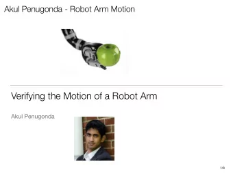 Verifying the Motion of a Robot Arm  Akul Penugonda  1  /6  Akul Penugonda - Robot Arm Motion  2