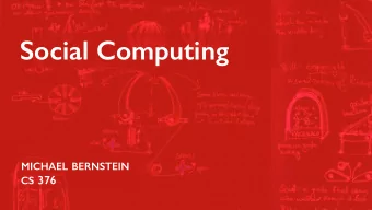Social Computing MICHAEL BERNSTEIN  CS 376  Recall Sociotechnical  system Emergent behaviors