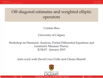 Off-diagonal estimates and weighted elliptic  operators  Cristian Rios  University of Calgary