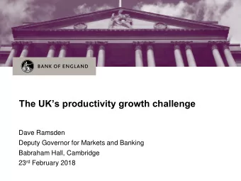 The UKs productivity growth challenge  Dave Ramsden  Deputy Governor for Markets and Banking