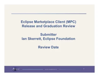 Eclipse Marketplace Client (MPC)  Release and Graduation Review  Submitter  Ian Skerrett, Eclipse