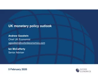 UK monetary policy outlook  Andrew Goodwin  Chief UK Economist  agoodwin@oxfordeconomics.com  Ian