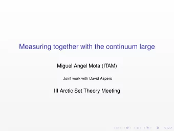 Measuring together with the continuum large  Miguel Angel Mota (ITAM)  Joint work with David