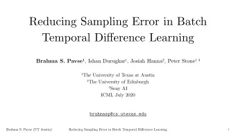 Reducing Sampling Error in Batch Temporal Di ff erence Learning Brahma S. Pavse 1 , Ishan Durugkar