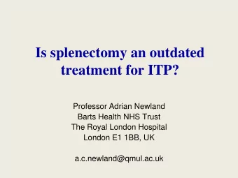treatment for ITP?  Professor Adrian Newland  Barts Health NHS Trust  The Royal London Hospital