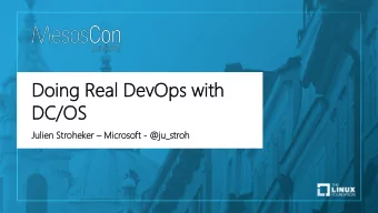 Do  Doing  ng Rea  eal  l De  DevOp  Ops  s with  th  DC/OS  Julien  en Stroheke heker  Micros
