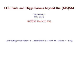 LHC hints and Higgs bosons beyond the (MS)SM  Jack Gunion  U.C. Davis  LHC2TSP, March 27, 2012