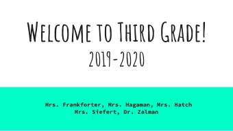 Welcome to Third Grade!  2019-2020  Mrs. Frankforter, Mrs. Hagaman, Mrs. Hatch  Mrs. Siefert, Dr.