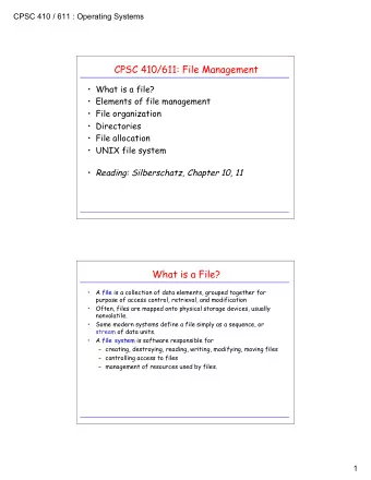 CPSC 410/611: File Management   What is a file?   Elements of file management   File