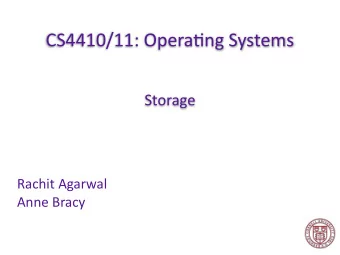 CS4410/11: Opera.ng Systems  Storage  Rachit Agarwal  Anne Bracy  Operating Systems  Where are