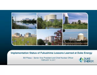 Implementation Status of Fukushima Lessons Learned at Duke Energy  Bill Pitesa  Senior Vice