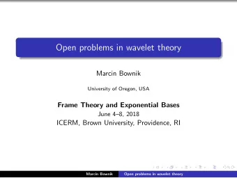 Open problems in wavelet theory  Marcin Bownik  University of Oregon, USA  Frame Theory and
