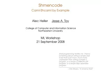 Shmencode  Caml-Shcaml by Example  Alec Heller  Jesse A. Tov  College of Computer and Information